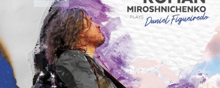 Новый альбом Романа Мирошниченко Plays Daniel Figueiredo вышел в свет